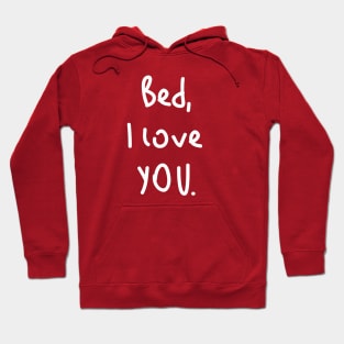 Bed, I love you! Hoodie